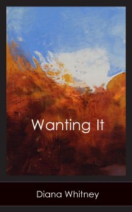 Diana Whitney, Wanting It (Harbor Mountain Press, 2014)
